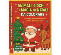 ANIMALI GIOCHI E MAGIA DELA NATALE DA COLORARE: un libro divertente da colorare per bambini dai 3 agli 8 anni