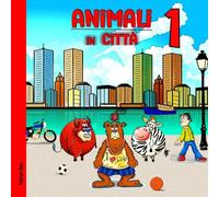 Animali In Città 1: Impara I Nomi Degli Animali Per Bambini. Ediz. A Colori (Italian Edition)