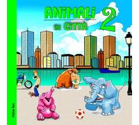 Animali In Città 2: Impara I Nomi Degli Animali Per Ragazzi E Ragazze. Ediz. A Colori (Italian Edition)