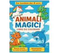 Animali Magici - libro da colorare per bambini da 2 anni: Un libro da colorare per bambini dai 2 anni con una storia divertente e istruttiva