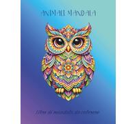 Animali mandala Libro di mandala da colorare: 50 bellissime immagini di animali mandala da colorare, un passatempo che unisce l'arte-terapia alla spiritualità del mandala.