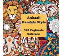 Animali Mandala Style: 150 Pagine da Colorare