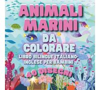 Animali Marini da Colorare: Libro Bilingue Italiano-Inglese per Bambini.: 40 Disegni Grandi "Bold & Easy" per Imparare le Prime Parole. Regalo Educativo 3-6 Anni.