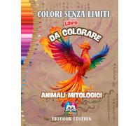 ANIMALI MITOLOGICI LIBRO DA COLORARE PER ADULTI: ANIMALI MITOLOGICI E FANTASTICI antistress Attività Artistiche rilassante. Unicornio, grifo e ALTRI DISEGNI EFFECTS