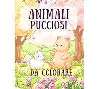 Animali Pucciosi: Libro da Colorare per Bambini e Adulti: Tante tenere creature, cuccioli giocherelloni e amici del bosco per un momento di relax creativo e divertimento