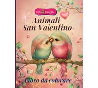 Animali San Valentino Libro da colorare: Tenerezza in ogni pagina con gli animali da colorare per San Valentino. Scopri adorabili animali in ... perfetta per rilassarsi e divertirsi