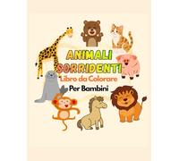 Animali Sorridenti Libro da Colorare per Bambini: 100 animali divertenti. Libro per colorare facile per prescolare