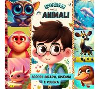 Animali Speciali E Unici La Storia Di Otto Animali Straordinari: 23 Marzo 2024 - Scoprire, Imparare, Disegnare E Colorare
