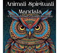 Animali Spirituali Mandala:: Il Mondo Animale in Disegni Antistress, Libro da Colorare per Adulti con 50 Meravigliosi Animali da Colorare in Stile Mandala