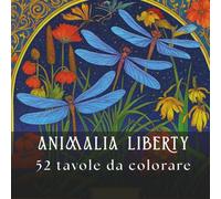 ANIMALIA LIBERTY: Un bestiario incantato dell'Art Nouveau. 52 tavole in Stile Liberty con animali e fiori rilassanti per adulti.