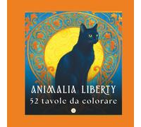 ANIMALIA LIBERTY: Un bestiario incantato dell'Art Nouveau. 52 tavole in Stile Liberty con animali e fiori rilassanti per adulti.