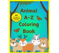 Animals A to Z coloring and activity book for kids: Early childhood learning. Alphabet, animals, camping, christmas, car rides