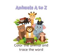 Animals A to Z: Learn the Alphabet with Adorable Animals - Color and Trace Each Name!