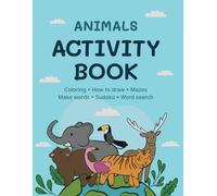 Animals Activity Book for Kids: Coloring, How to Draw, Make Words, Mazes, Sudoku, Word Search | from 6 years old | Large format 8.5 * 11 | 153 pages