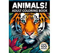 ANIMALS! Adult Coloring Book: Women Men Teens Kids 100 PAGES of Relaxing Stress Free Realistic Animal Single Sided for Markers Coloring Images, Cat Lion Reptiles Birds Tiger Horses Wildlife