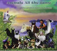 Alexander James Adams - Animals All The Same