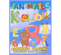 Animals Alphabet Tracing Book For Kids Ages 3-5: Great Way To Develop Fine Motor Skills, Hand-Eye Coordination, And Early Writing Skills In Young Children.