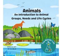 Animals: An Introduction to Animal Groups, Needs and Life Cycles