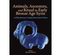 Animals, Ancestors, and Ritual in Early Bronze Age Syria: An Elite Mortuary Complex from Umm El-Marra
