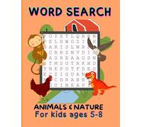 Animals and Nature Word Search Book: Unlock the Wonders of Animals and Nature with This Fun Word Search Book for Kids Ages 5-8!
