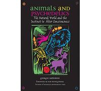 Animals and Psychedelics: The Natural World and the Instinct to Alter Consciousness