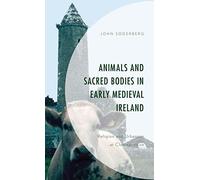 Animals And Sacred Bodies In Early Medieval Ireland