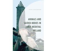 Animals and Sacred Bodies in Early Medieval Ireland: Religion and Urbanism at Clonmacnoise