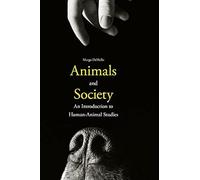 Animals And Society: An Introduction To Human-Animal Studies