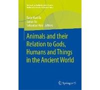 Animals And Their Relation To Gods, Humans And Things In The Ancient World