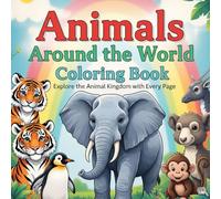 Animals Around the World Coloring Book: Explore the Animal Kingdom with Every Page