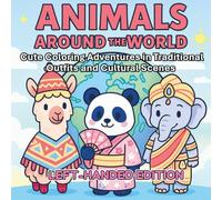 Animals Around the World Left-Handed Edition Cute Coloring Adventures in Traditional Outfits and Cultural Scenes: A Fun and Educational Coloring Book ... in Global Costumes and Scenic Backgrounds
