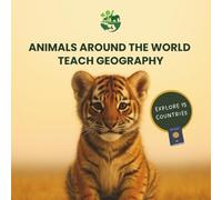 Animals Around the World Teach Geography: Discover 15 Countries With Friendly Animal Guides. A Perfect Gift For Mini Explorers