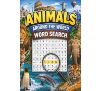 Animals Around the World Word Search: 100 Animal-Themed Puzzles Featuring Wildlife, Exotic Creatures, and Amazing Species from Around the Globe for Adults, Teens, Seniors, and Nature Lovers