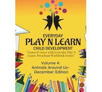 Animals Around Us - December Edition: Learn & Grow with Everyday Play N Learn: Preschool Workbook Series