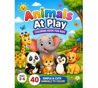 Animals at Play: A Simple And Cute Coloring Book For Kids Ages 3-6