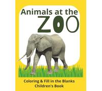 Animals at the Zoo Coloring and Fill in the Blanks Book: Perfect for Children Ages 4 to 10 | Color The Animals | Fill in the Blanks Animal's Name | 8.5x11 inches | Gift for Kids
