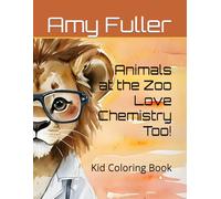 Animals at the Zoo Love Chemistry Too!: Kid Coloring Book
