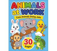 Animals at Work Coloring Book Ages 3-8: Easy and Cute Animals Doing Jobs in Big Simple Designs: Fun and Easy Animal Jobs with Big Simple Pictures for Toddlers, Preschool, and Early Learners