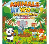 Animals At Work Coloring Book For Kids Ages 4-8: 50 Cute And Funny Animals Doing Human Activities And Professions For Toddlers And Preschoolers