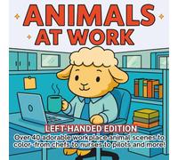Animals at Work Left-Handed Edition: 40+ Cute and Funny Scenes of White Animals in Busy Workplaces. Relaxing Adult Coloring Book with Cozy Jobs, Outfits, and Everyday Backgrounds