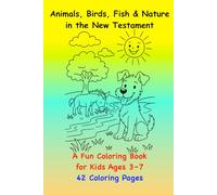 Animals, Birds, Fish & Nature in the New Testament: A Fun Coloring Book for Kids Ages 3-7| 42 Coloring Pages| Size: 6 x 9 inches (15.24 × 22.86 cm)