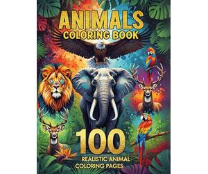 Animals Coloring Book: 100 Realistic Animal Coloring Pages