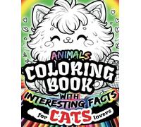 Animals Coloring Book for Cats Lovers with Interesting Facts: Adorable Cute Fun Simple Cartoon Cats and Kittens Coloring Pages for Kids, Teens and every age