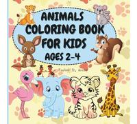 Animals Coloring Book For Kids Ages 2-4: Fun and Educational Coloring Pages for Toddlers, Learn Animal Names and Improve Creativity, Perfect for Early Childhood Development and Fine Motor Skills.