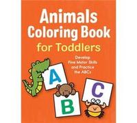 Animals Coloring Book for Toddlers Develop Fine Motor Skills and Practice the ABCs by Illustrated by Marie Morey & Illustrated by Robin Boyer Illustrated by Marie Morey Illustrated by Robin Boyer (Aut