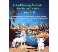 Animals Coloring Book with Fun Mazes for Kids Ages 8 - 12: Fascinating Cartoon Creature Designs for Kids, Promotes Creativity and Enhance Attention, Memory & Fine Motor Skills