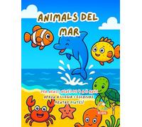 Animals del Mar - Llibre per Pintar i Aprendre per a Nens i Nenes de 4 a 6 Anys: Descobreix 15 animals simpàtics del mar, acoloreix, traça lletres i diverteix-te amb activitats educatives i creatives!