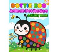 Animals Dot Markers Activity Book for Toddlers: Dottie Zoo Fun and Easy Dot Marker Coloring Book for Kids Ages 1-2 and 2-4 | Big Dots for Little Hands ... and More | Preschool Art & Learning Activity