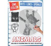Animals Dots Lines Spirals: New Kind Of Stress Relief Coloring Book For Kids And Adults love Animals
