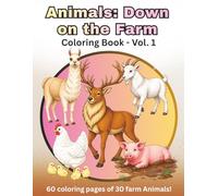 Animals: Down on the Farm: A Relaxing Coloring Book with 60 Farm Animal Illustrations Featuring 30 Different Animals in Easy-to-Color Designs